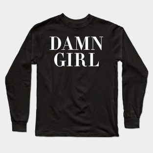 Damn Girl Long Sleeve T-Shirt